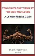 Testosterone Therapy for Bodybuilders: A Comprehensive Guide