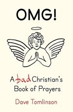 Omg!: A Bad Christian's Book of Prayers
