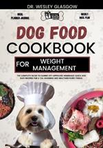 Dog Food Cookbook for Weight Management: The Complete Guide to Canine Vet-Approved Homemade Quick and Easy Recipes for a Tail Wagging and Healthier Furry Friend.