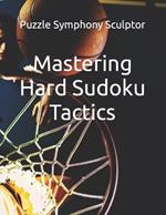Mastering Hard Sudoku Tactics