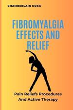 Fibromyalgia Effects And Relief: Pain Reliefs Procedures And Active Therapy