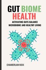 Gut Biome Health: Activating Guts Balance Microbiome And Healthy Living