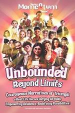 Momentum Series: Unbounded: Beyond Limits - Courageous Narratives of Triumph: a Real-Life Heroes Defying All Odds, Empowering Resilience, Redefining Possibilities!