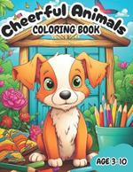 Cheerful Animals Coloring Book: A Delightful Animals Coloring Book: Engaging and Educational Fun for Kids