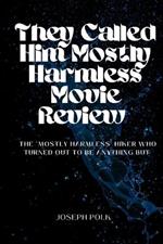 they called him mosthy harmless movie review: The 'Mostly Harmless' Hiker Who Turned Out to Be Anything But