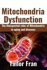 Mitochondria Dysfunction: The Unexpected Roles of Mitochondria in Aging and Disease