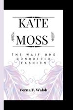 Kate Moss: The Waif Who Conquered Fashion