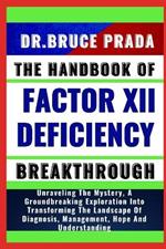 The Handbook of Factor XII Deficiency Breakthrough: Unraveling The Mystery, A Groundbreaking Exploration Into Transforming The Landscape Of Diagnosis, Management, Hope And Understanding