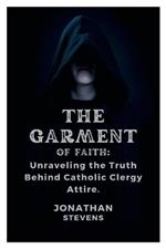 The Garment of Faith: Unraveling the Truth Behind Catholic Clergy Attire