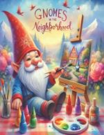 Gnomes in the neighborhood coloring book: A Colorful Adventure in the Neighborhood