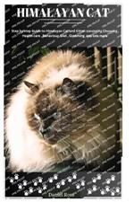Himalayan Cat: Step by Step Guide to Himalayan Cat and Kitten Consisting Choosing, Health Care, Behaviour, Diet, Grooming and Lots More