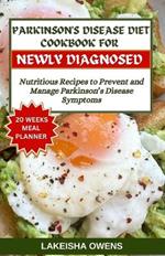 Parkinson's Disease Diet Cookbook Newly Diagnosed: Nutritious recipes to prevent and manage parkinson's disease symptoms