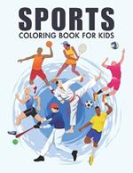 Sports Coloring Book For Kids: Amazing Coloring Pages of The Most Famous International Sports, Featuring Basketball, Football, Baseball, Hockey, Skateboarding ... and Many More For Kids and Teens.