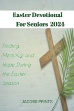 Easter Devotional For Seniors: Finding Meaning and Hope During the Easter Season