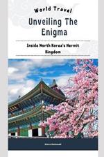 Unveiling The Enigma: Inside North Korea's Hermit Kingdom: Extraordinary Life To Live In North Korea