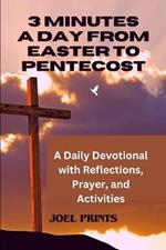 3 Minutes A Day From Easter To Pentecost: A Daily Devotional with Reflections, Prayer, and Activities