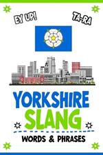 Yorkshire Slang Words & Phrases: A Pocket Guide to Yorkshire Slang: Your Essential Illustrated Dictionary for Fun Learning of the Most Commonly Used Expressions in the Yorkshire Dialect - A Funny and Humorous Gift Idea