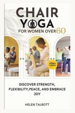 Chair Yoga for Women Over 60: Discover Strength, Flexibility, peace, and embrace Joy