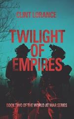 Twilight of Empires: Book Two of the World at War Series