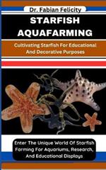 Starfish Aquafarming: Cultivating Starfish For Educational And Decorative Purposes: Enter The Unique World Of Starfish Farming For Aquariums, Research, And Educational Displays