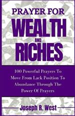 Prayer For Wealth And Riches: 100 Powerful Prayers To Move From Lack Position To Abundance Through The Power Of Prayers