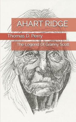 Ahart Ridge: The Legend Of Granny Scott - Thomas D Perry - cover