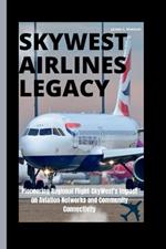 Skywest Airlines Legacy: Pioneering Regional Flight-SkyWest's Impact on Aviation Networks and Community Connectivity