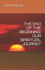 The End of the Beginning: Our Spiritual Journey