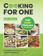 Complete Cooking For One Recipe Cookbook: Easy No Waste Simple Single Meals For One With Full Color Pictures