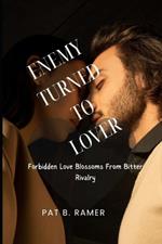 Enemy Turned to Lover: Forbidden Love Blossoms From Bitter Rivalry