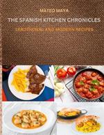 The Spanish Kitchen Chronicles: Traditional and Modern Recipes