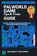 Palworld Game Tips & Trick Guide: Taming, Crafting, Conquering & Building Your Empire with Hidden Pro Strategies