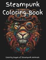 Steampunk Coloring Book: A fun steampunk coloring book of a variety of animals. Pages are designed for detailed coloring, or by zones; artists choice. Drawings include a mix of Victorian elegance with industrial type machinery creating a scifi appearance.