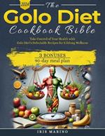 The Golo Diet Cookbook Bible: Transform Your Relationship with Food and Master Insulin Management with Easy-to-Follow Golo Diet Recipes for Beginners! Include a 90-day meal plan