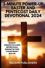 3-Minute Power-Up: Easter And Pentecost Daily Devotional 2024: Quick Insights and Spiritual Boosts for Your Busy Days