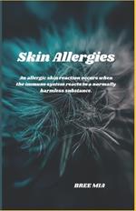 Skin Allergies: An allergic skin reaction occurs when the immune system reacts to a normally harmless substance.