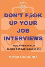 Don't F@&K Up Your Job Interviews: Prepare for that next career move with a strategy for success + practice with hundreds of sample questions!