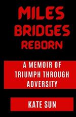 Miles Bridges Reborn: A Memoir of Triumph Through Adversity