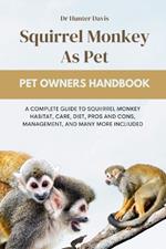 Squirrel Monkey as Pet: A Complete Guide to Squiirrel Monkey Habitat, Care, Diet, Pros and Cons, Management, and Many More Incliuded
