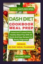 Dash Diet Cookbook Meal Prep: Tested And Trusted Heart Healthy Meal Prep With 30 Quick And Easy Recipes For Newly Diagnosed