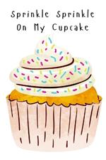 Sprinkle Sprinkle On My Cupcake