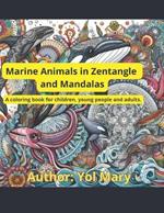 Marine Animals in Zentangle and Mandalas: A coloring book for children, young people and adults.