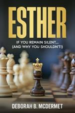 Esther: If You Remain Silent... (And Why You Shouldn't)