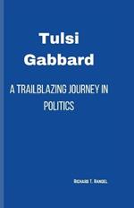 Tulsi Gabbard: A Trailblazing Journey in Politics