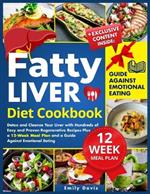 Fatty Liver Diet Cookbook: Detox and Cleanse Your Liver with Hundreds of Easy and Proven Regenerative Recipes Plus a 12-Week Meal Plan and a Guide Against Emotional Eating