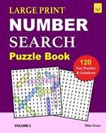 LARGE PRINT NUMBER SEARCH Puzzle Book: VOLUME 2: 120 Fun Puzzles and Solutions to keep you Entertained
