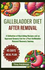 Gallbladder Diet After Removal: A Collection of Nourishing Recipes and an Approved Grocery List for a Post-Gallbladder Removal Recovery Journey