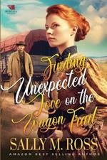 Finding Unexpected Love on the Wagon Trail: A Western Historical Romance Book