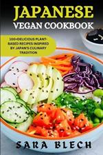 Japanese Vegan Cookbook: 100+ Delicious Plant-based Recipes Inspired by Japan's Culinary Tradition