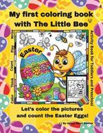 My first coloring book with the Little Bee - EASTER: Let's color the pictures and count the Easter Eggs! Activity Book for Toddlers and Preschool with Bees, Easter Bunnies and Easter Eggs. Color, Think, Count, Write, Play